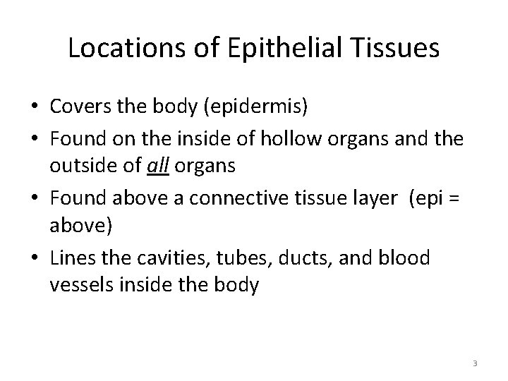 Locations of Epithelial Tissues • Covers the body (epidermis) • Found on the inside