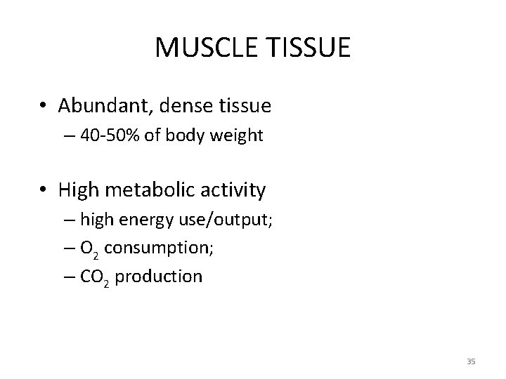 MUSCLE TISSUE • Abundant, dense tissue – 40 -50% of body weight • High