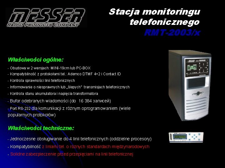 Stacja monitoringu telefonicznego RMT-2003/x Właściwości ogólne: - Obudowa w 2 wersjach: MINI-19 cm lub