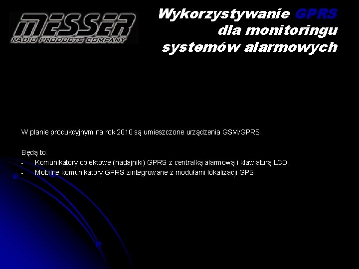 Wykorzystywanie GPRS dla monitoringu systemów alarmowych W planie produkcyjnym na rok 2010 są umieszczone