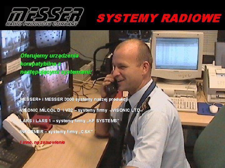 SYSTEMY RADIOWE Oferujemy urządzenia kompatybilne z następującymi systemami: - MESSER+ i MESSER 3000 systemy