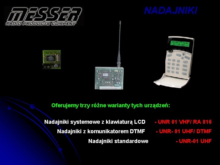 NADAJNIKI Oferujemy trzy różne warianty tych urządzeń: Nadajniki systemowe z klawiaturą LCD - UNR