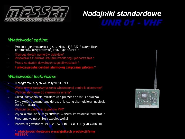 Nadajniki standardowe UNR 01 - VHF Właściwości ogólne: - Proste programowanie poprzez złącze RS-232 Nadajniki standardowe UNR 01 - VHF Właściwości ogólne: - Proste programowanie poprzez złącze RS-232