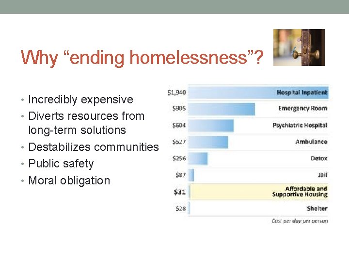 Why “ending homelessness”? • Incredibly expensive • Diverts resources from long-term solutions • Destabilizes