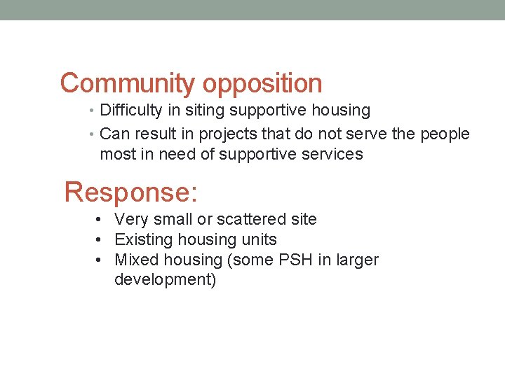 Community opposition • Difficulty in siting supportive housing • Can result in projects that