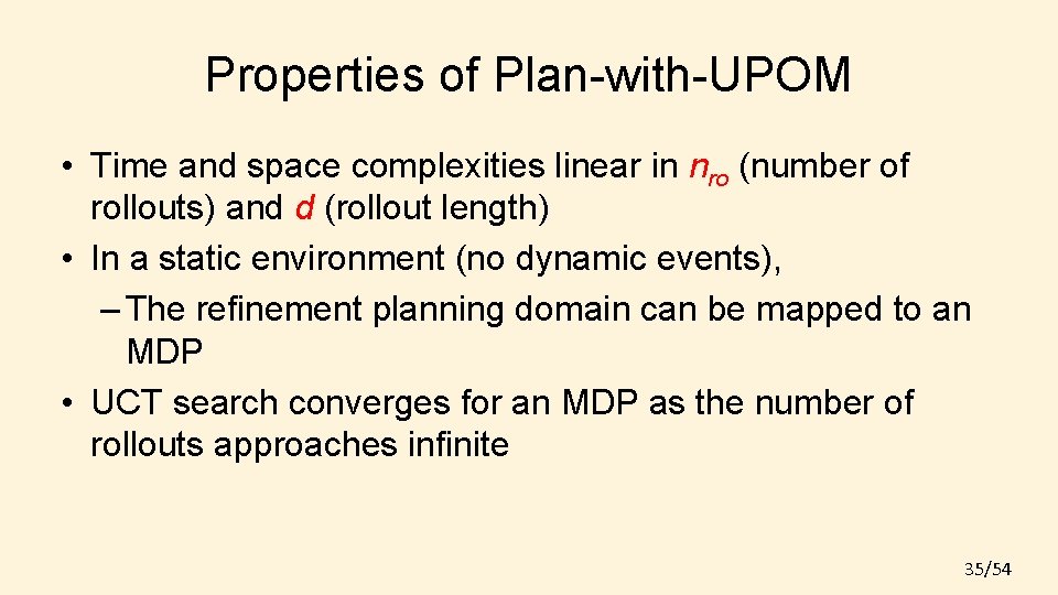 Properties of Plan-with-UPOM • Time and space complexities linear in nro (number of rollouts)