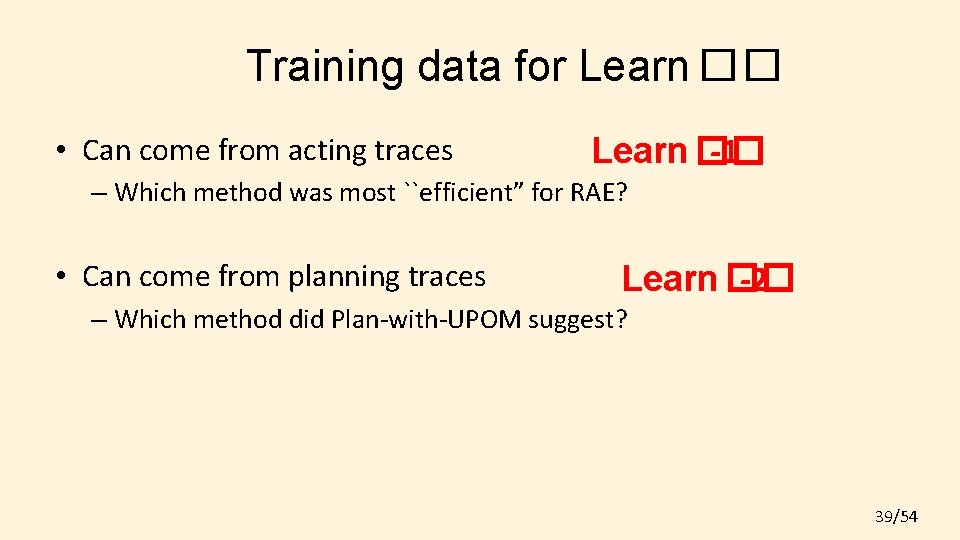 Training data for Learn �� • Can come from acting traces Learn �� -1