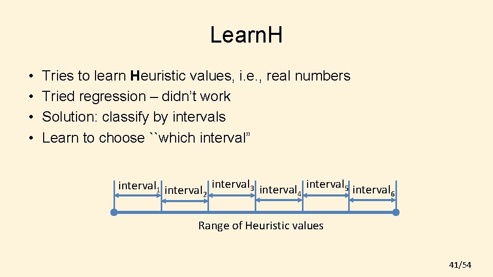 Learn. H • • Tries to learn Heuristic values, i. e. , real numbers