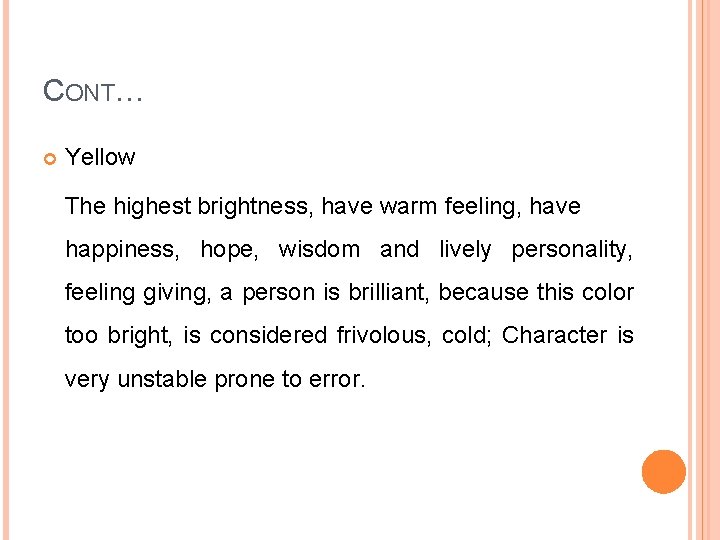 CONT… Yellow The highest brightness, have warm feeling, have happiness, hope, wisdom and lively