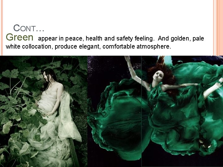CONT… Green appear in peace, health and safety feeling. And golden, pale white collocation,