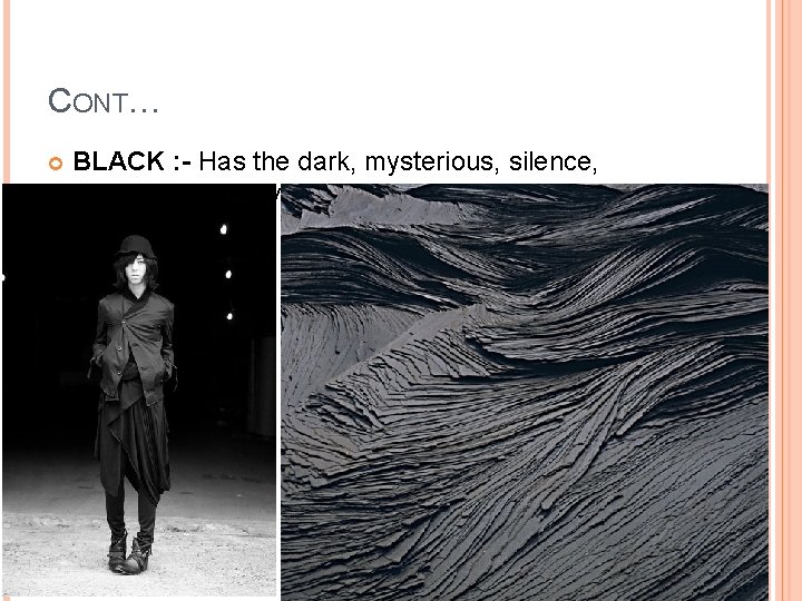 CONT… BLACK : - Has the dark, mysterious, silence, sorrow, depressive feeling 