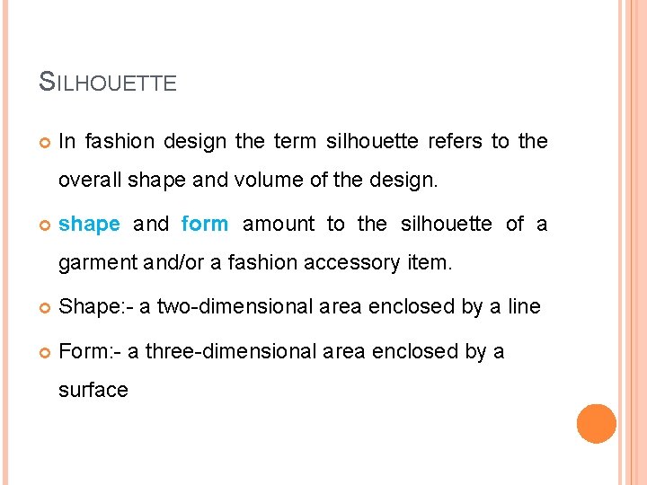 SILHOUETTE In fashion design the term silhouette refers to the overall shape and volume