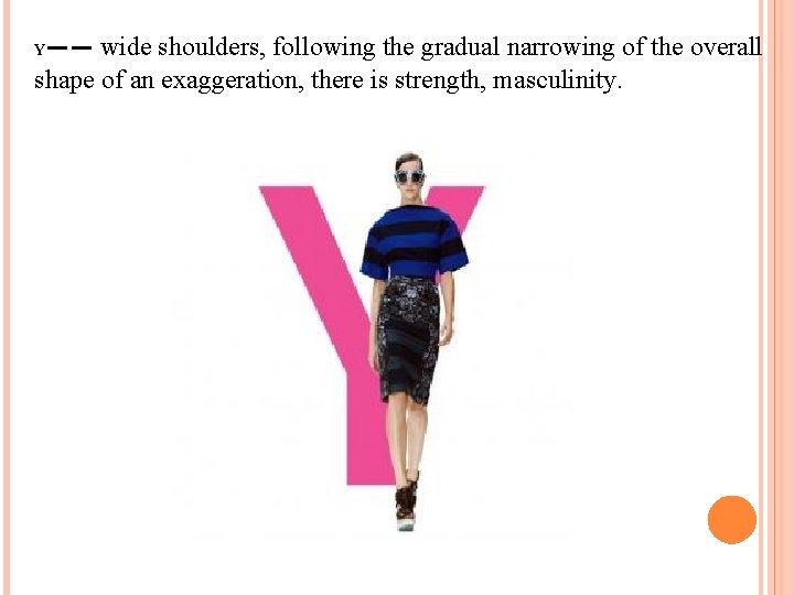 —— wide shoulders, following the gradual narrowing of the overall shape of an exaggeration,