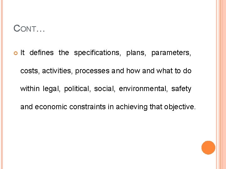 CONT… It defines the specifications, plans, parameters, costs, activities, processes and how and what