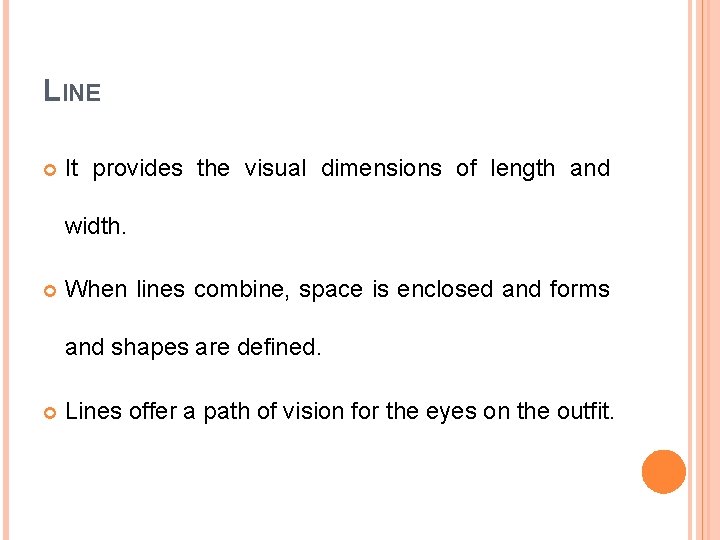 LINE It provides the visual dimensions of length and width. When lines combine, space