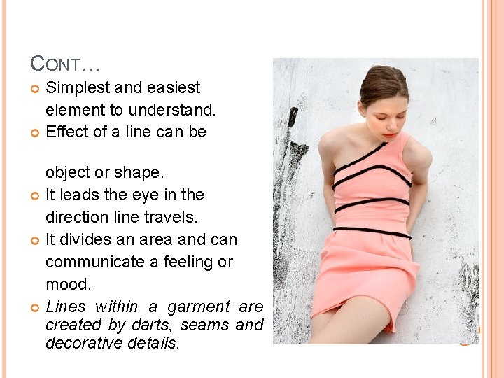 CONT… Simplest and easiest element to understand. Effect of a line can be object