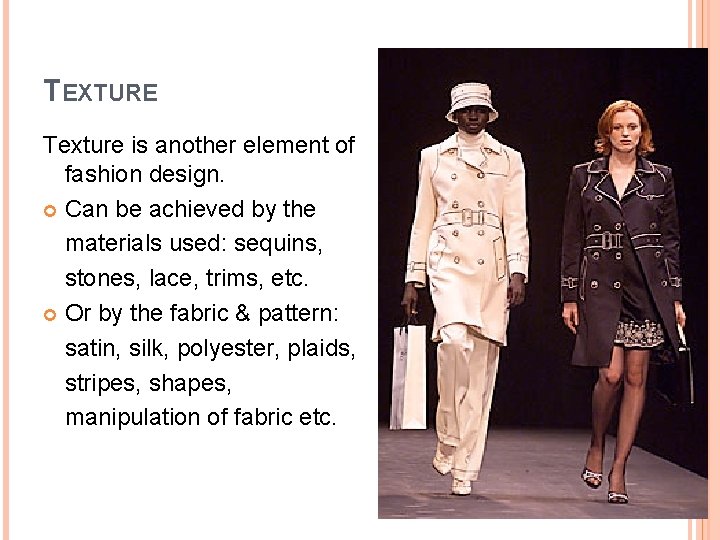 TEXTURE Texture is another element of fashion design. Can be achieved by the materials