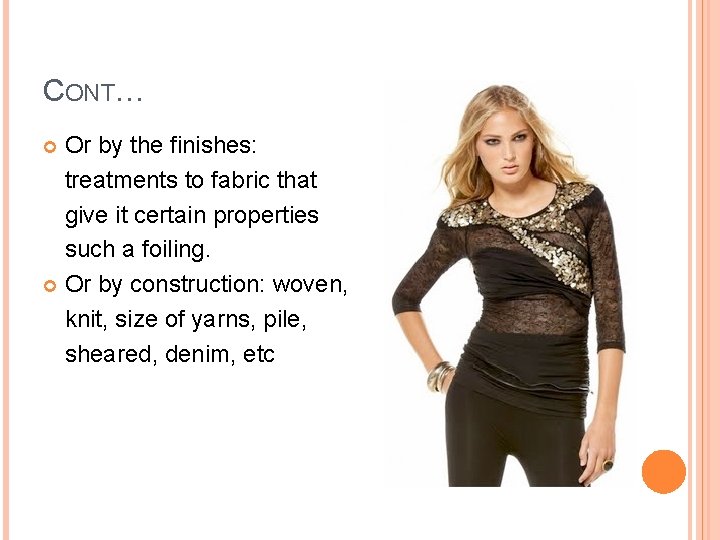 CONT… Or by the finishes: treatments to fabric that give it certain properties such