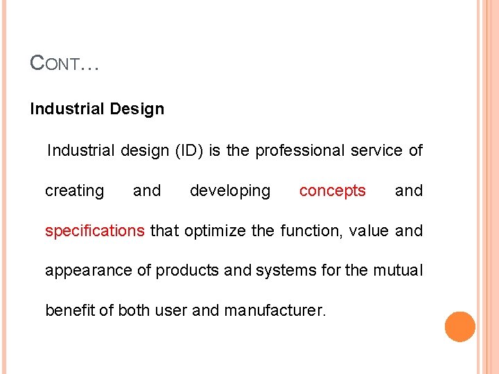 CONT… Industrial Design Industrial design (ID) is the professional service of creating and developing