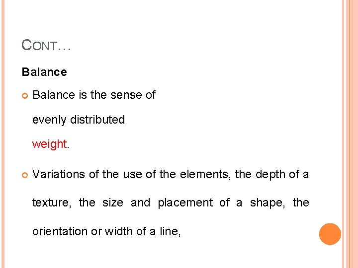 CONT… Balance is the sense of evenly distributed weight. Variations of the use of