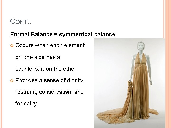 CONT. . Formal Balance = symmetrical balance Occurs when each element on one side