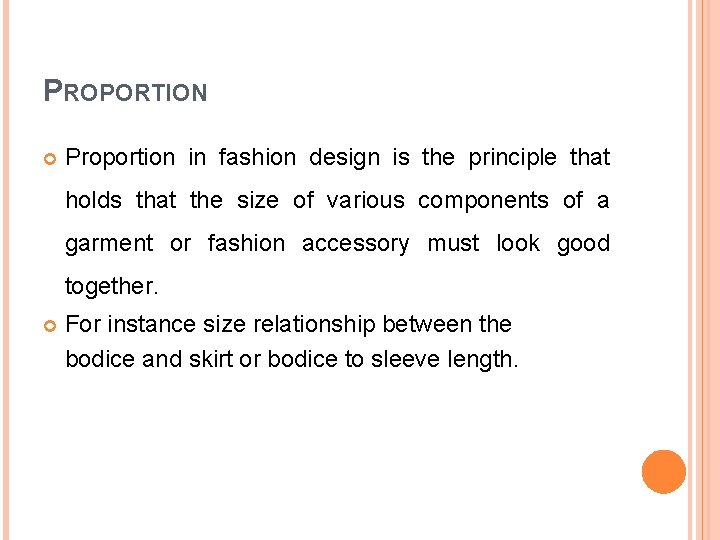 PROPORTION Proportion in fashion design is the principle that holds that the size of