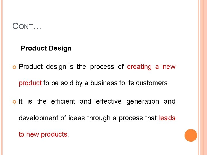 CONT… Product Design Product design is the process of creating a new product to