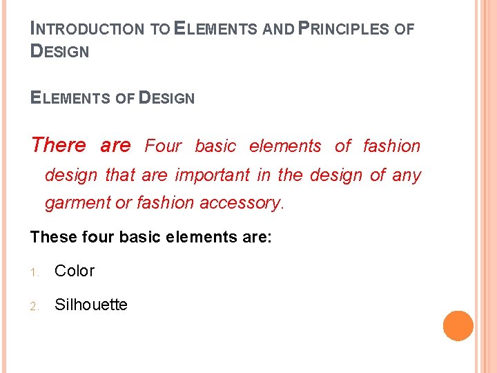 INTRODUCTION TO ELEMENTS AND PRINCIPLES OF DESIGN ELEMENTS OF DESIGN There are Four basic