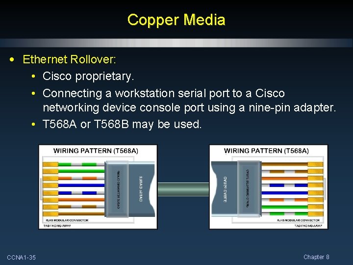 Copper Media • Ethernet Rollover: • Cisco proprietary. • Connecting a workstation serial port