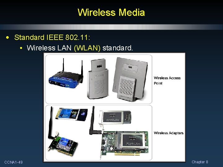 Wireless Media • Standard IEEE 802. 11: • Wireless LAN (WLAN) standard. CCNA 1