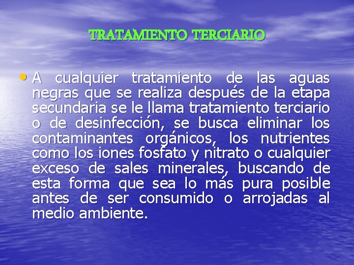 TRATAMIENTO TERCIARIO • A cualquier tratamiento de las aguas negras que se realiza después