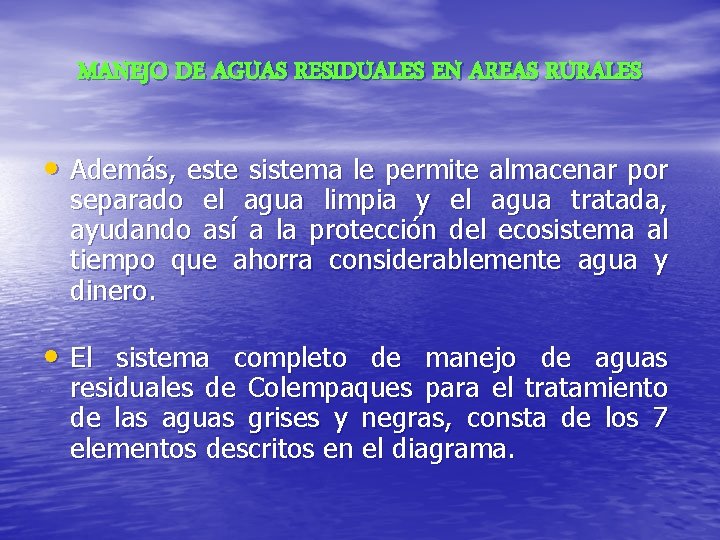 MANEJO DE AGUAS RESIDUALES EN AREAS RURALES • Además, este sistema le permite almacenar