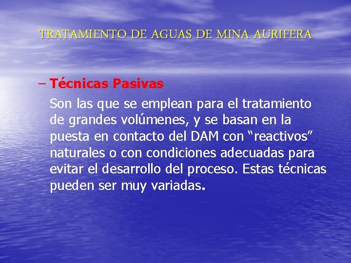 TRATAMIENTO DE AGUAS DE MINA AURIFERA – Técnicas Pasivas Son las que se emplean TRATAMIENTO DE AGUAS DE MINA AURIFERA – Técnicas Pasivas Son las que se emplean