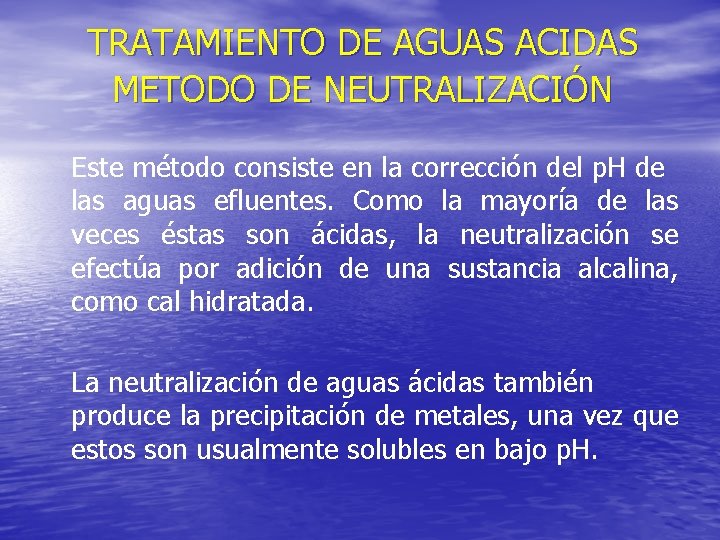 TRATAMIENTO DE AGUAS ACIDAS METODO DE NEUTRALIZACIÓN Este método consiste en la corrección del TRATAMIENTO DE AGUAS ACIDAS METODO DE NEUTRALIZACIÓN Este método consiste en la corrección del