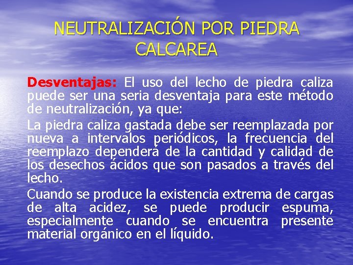 NEUTRALIZACIÓN POR PIEDRA CALCAREA Desventajas: El uso del lecho de piedra caliza puede ser