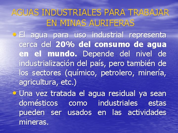 AGUAS INDUSTRIALES PARA TRABAJAR EN MINAS AURIFERAS • El agua para uso industrial representa