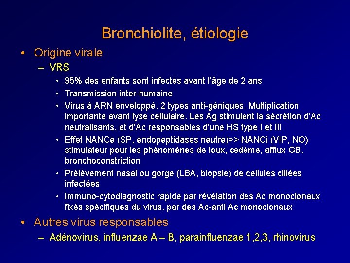 Bronchiolite, étiologie • Origine virale – VRS • 95% des enfants sont infectés avant