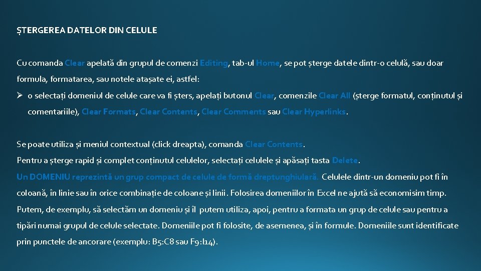 ȘTERGEREA DATELOR DIN CELULE Cu comanda Clear apelată din grupul de comenzi Editing, tab-ul