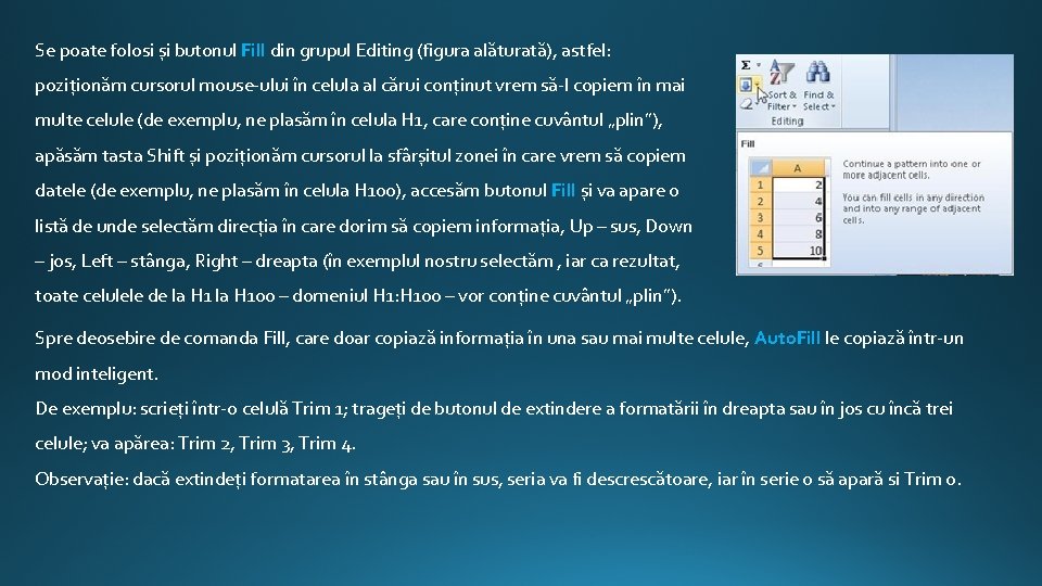 Se poate folosi și butonul Fill din grupul Editing (figura alăturată), astfel: poziționăm cursorul