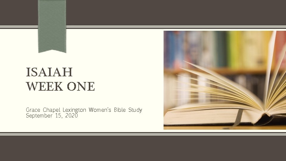 ISAIAH WEEK ONE Grace Chapel Lexington Women’s Bible Study September 15, 2020 