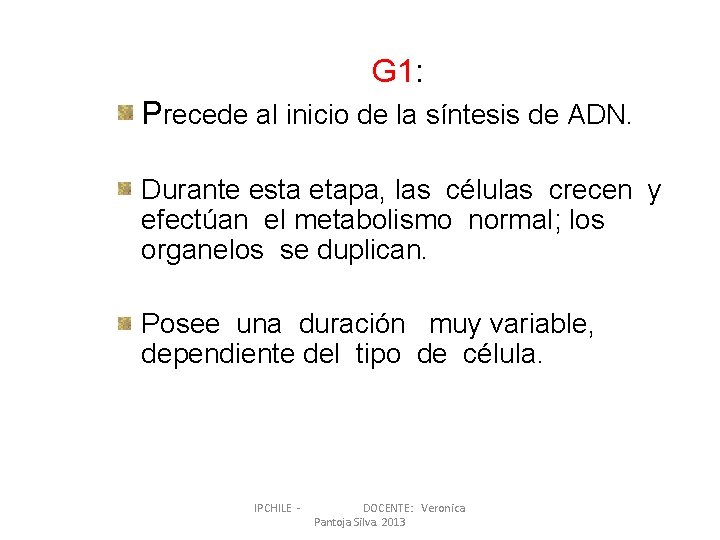 G 1: Precede al inicio de la síntesis de ADN. Durante esta etapa, las