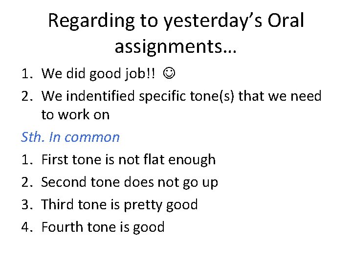 Regarding to yesterday’s Oral assignments… 1. We did good job!! 2. We indentified specific