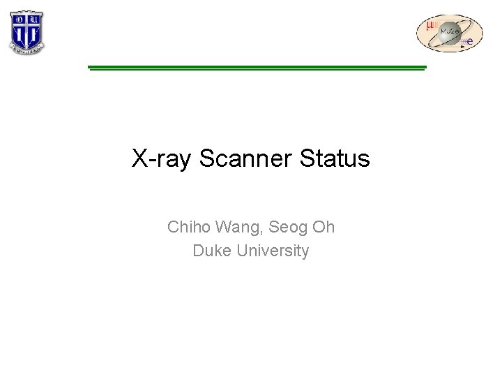 X-ray Scanner Status Chiho Wang, Seog Oh Duke University 