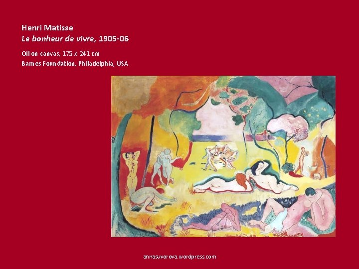 Henri Matisse Le bonheur de vivre, 1905 -06 Oil on canvas, 175 x 241