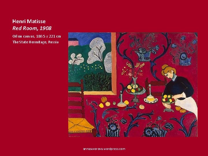 Henri Matisse Red Room, 1908 Oil on canvas, 180. 5 x 221 cm The