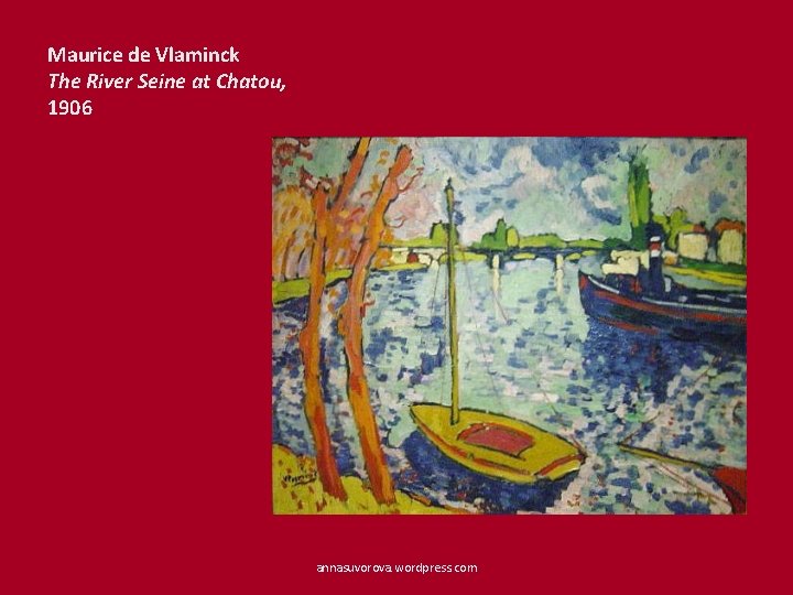 Maurice de Vlaminck The River Seine at Chatou, 1906 annasuvorova. wordpress. com 