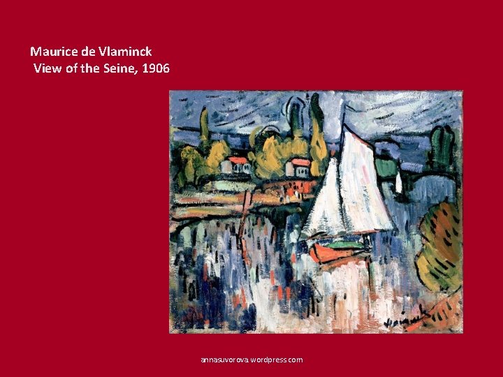 Maurice de Vlaminck View of the Seine, 1906 annasuvorova. wordpress. com 