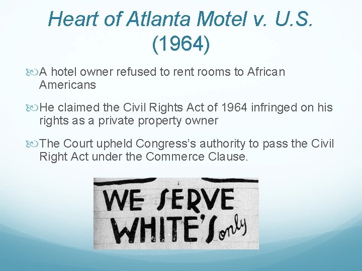 Heart of Atlanta Motel v. U. S. (1964) A hotel owner refused to rent