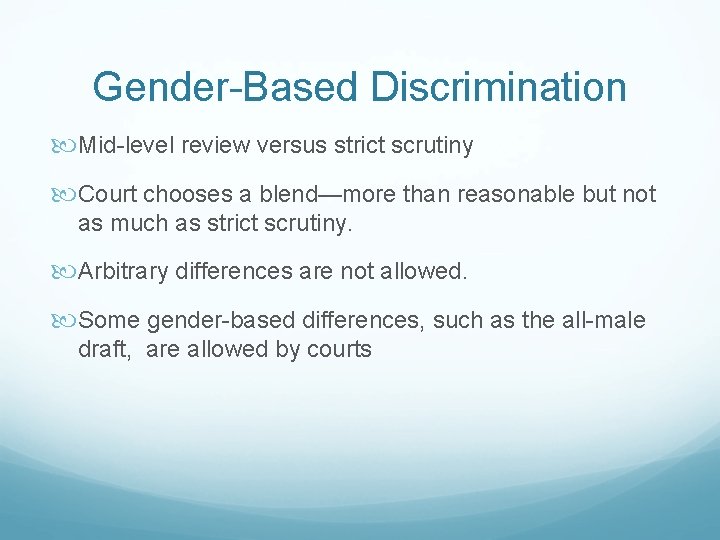 Gender-Based Discrimination Mid-level review versus strict scrutiny Court chooses a blend—more than reasonable but