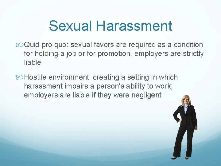 Sexual Harassment Quid pro quo: sexual favors are required as a condition for holding